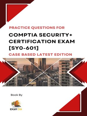 cover image of Comptia Security+ Certification Exam [SY0-601] Case Based Practice Questions Latest Edition